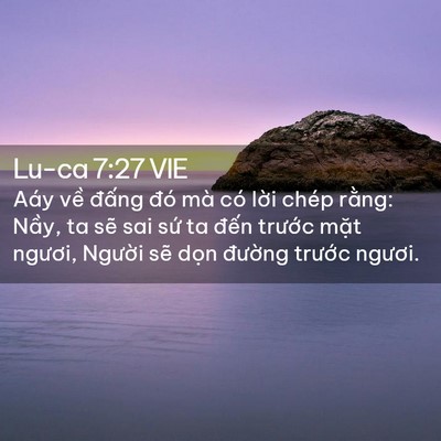 Picture 02 - Lu-ca 7:27 VIE - Aáy về đấng đó mà có lời chép - Bible Verse Picture