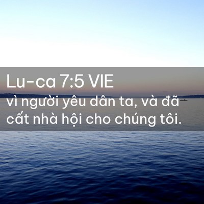Picture 02 - Lu-ca 7:5 VIE - vì người yêu dân ta, và đã cất nhà - Bible Verse Picture