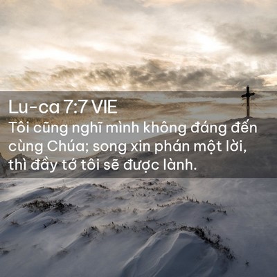 Picture 02 - Lu-ca 7:7 VIE - Tôi cũng nghĩ mình không đáng đến cùng - Bible Verse Picture