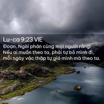 Picture 02 - Lu-ca 9:23 VIE - Đoạn, Ngài phán cùng mọi người rằng: - Bible Verse Picture