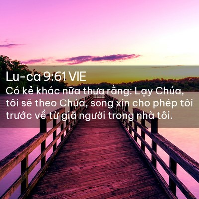 Picture 02 - Lu-ca 9:61 VIE - Có kẻ khác nữa thưa rằng: Lạy Chúa, - Bible Verse Picture