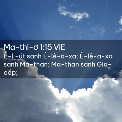 Picture 02 - Ma-thi-ơ 1:15 VIE - Ê-li-út sanh Ê-lê-a-xa; Ê-lê-a-xa sanh - Bible Verse Picture