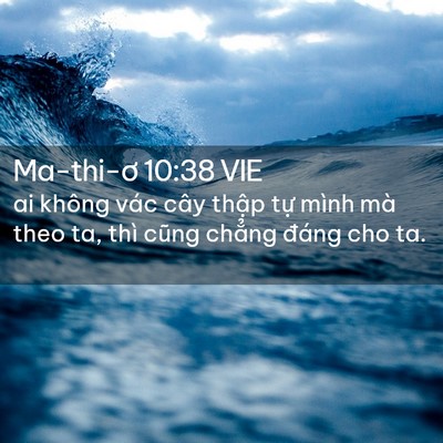 Picture 02 - Ma-thi-ơ 10:38 VIE - ai không vác cây thập tự mình mà theo - Bible Verse Picture