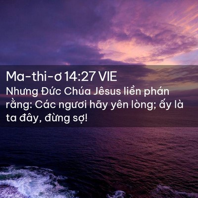 Picture 02 - Ma-thi-ơ 14:27 VIE - Nhưng Đức Chúa Jêsus liền phán rằng: - Bible Verse Picture