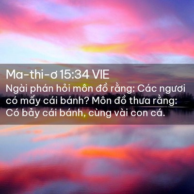 Picture 02 - Ma-thi-ơ 15:34 VIE - Ngài phán hỏi môn đồ rằng: Các ngươi - Bible Verse Picture
