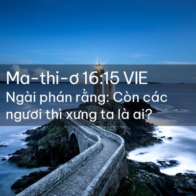 Picture 02 - Ma-thi-ơ 16:15 VIE - Ngài phán rằng: Còn các ngươi thì xưng - Bible Verse Picture