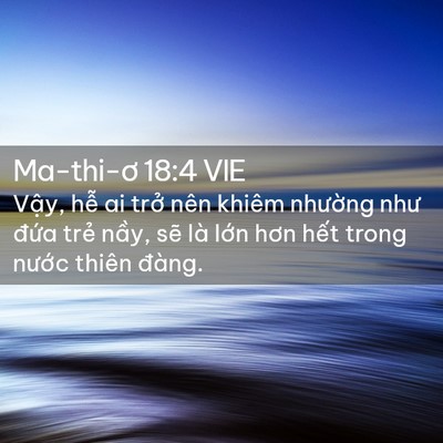 Picture 02 - Ma-thi-ơ 18:4 VIE - Vậy, hễ ai trở nên khiêm nhường như - Bible Verse Picture