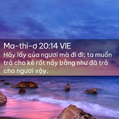 Picture 02 - Ma-thi-ơ 20:14 VIE - Hãy lấy của ngươi mà đi đi; ta muốn - Bible Verse Picture