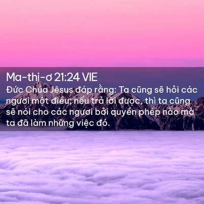 Picture 02 - Ma-thi-ơ 21:24 VIE - Đức Chúa Jêsus đáp rằng: Ta cũng sẽ - Bible Verse Picture