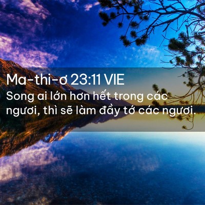 Picture 02 - Ma-thi-ơ 23:11 VIE - Song ai lớn hơn hết trong các ngươi, thì - Bible Verse Picture