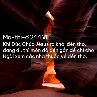 Picture 02 - Ma-thi-ơ 24:1 VIE - Khi Đức Chúa Jêsus ra khỏi đền thờ, - Bible Verse Picture