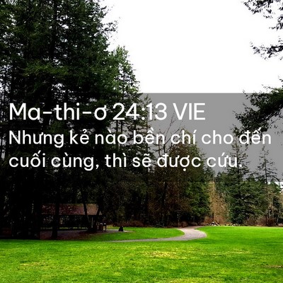 Picture 02 - Ma-thi-ơ 24:13 VIE - Nhưng kẻ nào bền chí cho đến cuối - Bible Verse Picture