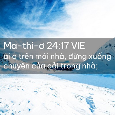 Picture 02 - Ma-thi-ơ 24:17 VIE - ai ở trên mái nhà, đừng xuống chuyên - Bible Verse Picture