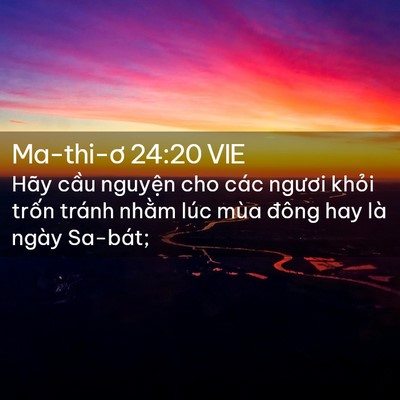 Picture 02 - Ma-thi-ơ 24:20 VIE - Hãy cầu nguyện cho các ngươi khỏi - Bible Verse Picture