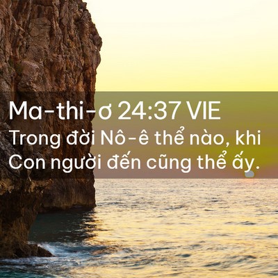 Picture 02 - Ma-thi-ơ 24:37 VIE - Trong đời Nô-ê thể nào, khi Con người - Bible Verse Picture