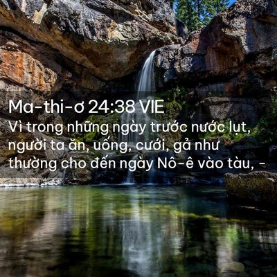 Picture 02 - Ma-thi-ơ 24:38 VIE - Vì trong những ngày trước nước lụt, - Bible Verse Picture