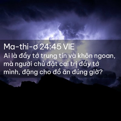 Picture 02 - Ma-thi-ơ 24:45 VIE - Ai là đầy tớ trung tín và khôn ngoan, - Bible Verse Picture