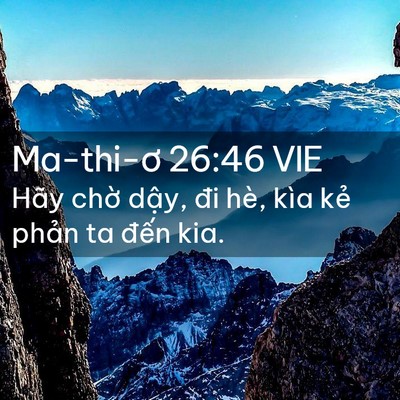 Picture 02 - Ma-thi-ơ 26:46 VIE - Hãy chờ dậy, đi hè, kìa kẻ phản ta - Bible Verse Picture