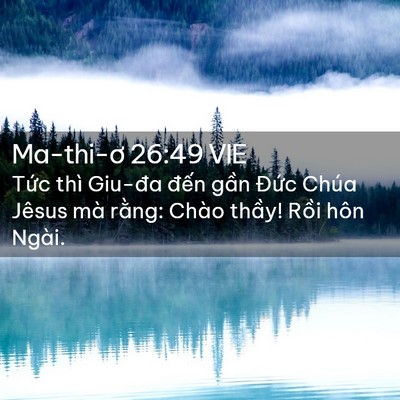 Picture 02 - Ma-thi-ơ 26:49 VIE - Tức thì Giu-đa đến gần Đức Chúa - Bible Verse Picture