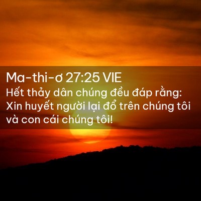 Picture 02 - Ma-thi-ơ 27:25 VIE - Hết thảy dân chúng đều đáp rằng: Xin - Bible Verse Picture