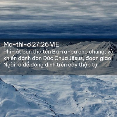 Picture 02 - Ma-thi-ơ 27:26 VIE - Phi-lát bèn tha tên Ba-ra-ba cho chúng; và - Bible Verse Picture