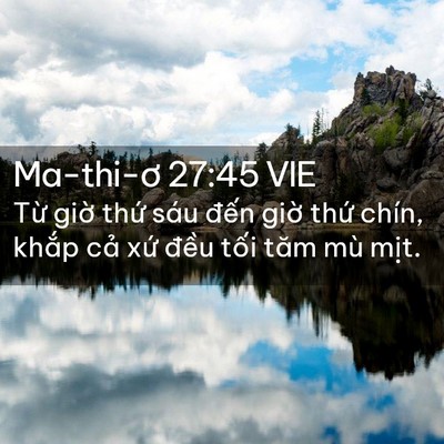 Picture 02 - Ma-thi-ơ 27:45 VIE - Từ giờ thứ sáu đến giờ thứ chín, - Bible Verse Picture