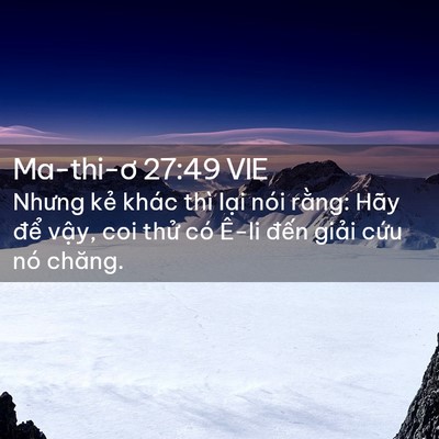 Picture 02 - Ma-thi-ơ 27:49 VIE - Nhưng kẻ khác thì lại nói rằng: Hãy - Bible Verse Picture