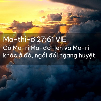 Picture 02 - Ma-thi-ơ 27:61 VIE - Có Ma-ri Ma-đơ-len và Ma-ri khác ở đó, - Bible Verse Picture