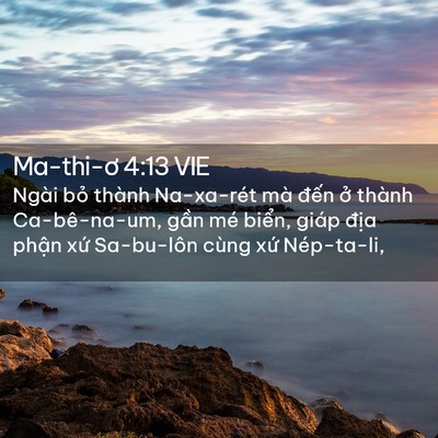 Picture 02 - Ma-thi-ơ 4:13 VIE - Ngài bỏ thành Na-xa-rét mà đến ở - Bible Verse Picture