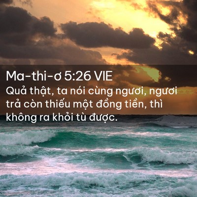 Picture 02 - Ma-thi-ơ 5:26 VIE - Quả thật, ta nói cùng ngươi, ngươi - Bible Verse Picture
