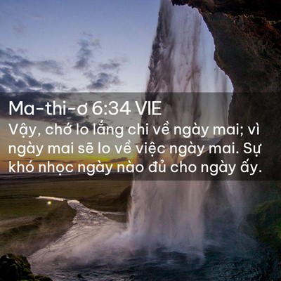 Picture 02 - Ma-thi-ơ 6:34 VIE - Vậy, chớ lo lắng chi về ngày mai; vì - Bible Verse Picture