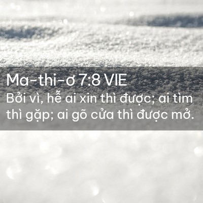 Picture 02 - Ma-thi-ơ 7:8 VIE - Bởi vì, hễ ai xin thì được; ai tìm - Bible Verse Picture