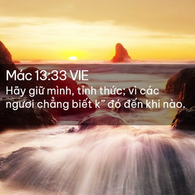Picture 02 - Mác 13:33 VIE - Hãy giữ mình, tỉnh thức; vì các ngươi - Bible Verse Picture