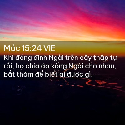 Picture 02 - Mác 15:24 VIE - Khi đóng đinh Ngài trên cây thập tự - Bible Verse Picture
