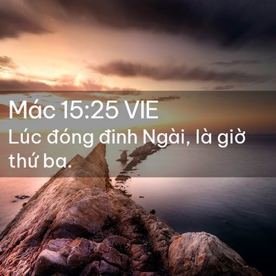 Picture 02 - Mác 15:25 VIE - Lúc đóng đinh Ngài, là giờ thứ - Bible Verse Picture