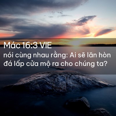 Picture 02 - Mác 16:3 VIE - nói cùng nhau rằng: Ai sẽ lăn hòn đá - Bible Verse Picture