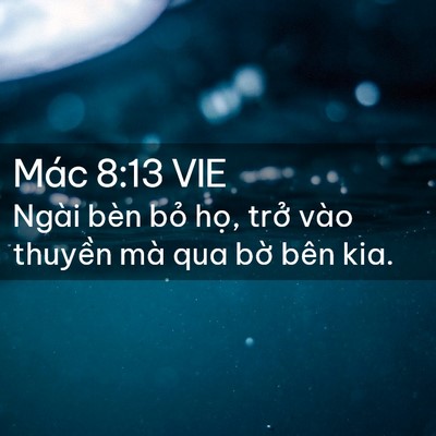 Picture 02 - Mác 8:13 VIE - Ngài bèn bỏ họ, trở vào thuyền mà qua - Bible Verse Picture