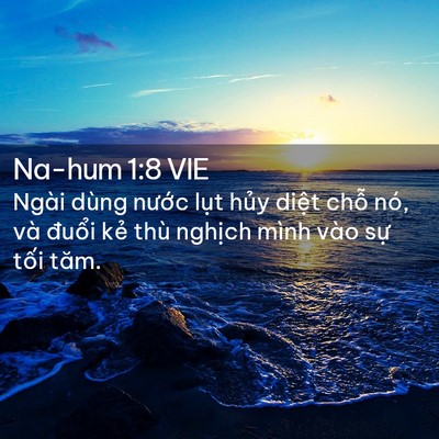 Picture 02 - Na-hum 1:8 VIE - Ngài dùng nước lụt hủy diệt chỗ nó, - Bible Verse Picture
