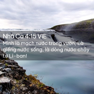 Picture 02 - Nhã Ca 4:15 VIE - Mình là mạch nước trong vườn, Là - Bible Verse Picture