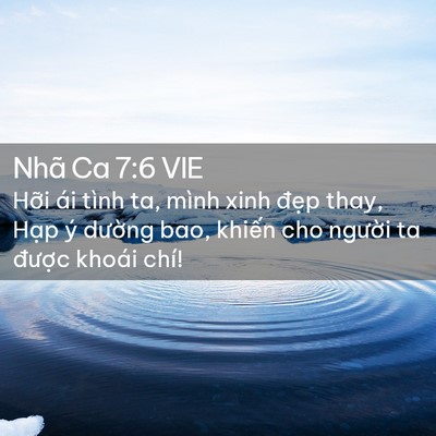 Picture 02 - Nhã Ca 7:6 VIE - Hỡi ái tình ta, mình xinh đẹp thay, Hạp - Bible Verse Picture