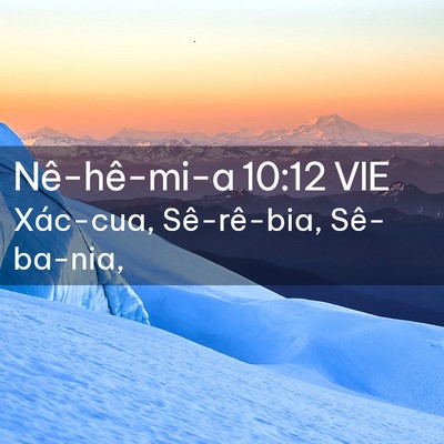 Picture 02 - Nê-hê-mi-a 10:12 VIE - Xác-cua, Sê-rê-bia, - Bible Verse Picture