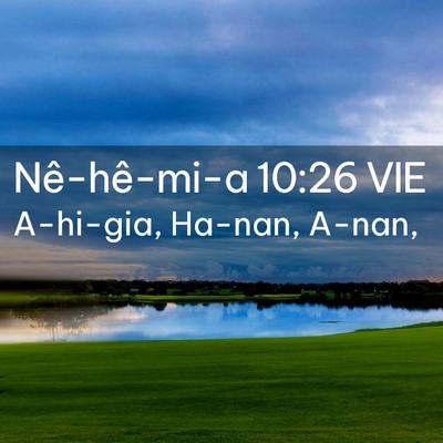 Picture 02 - Nê-hê-mi-a 10:26 VIE - A-hi-gia, Ha-nan, - Bible Verse Picture