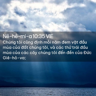 Picture 02 - Nê-hê-mi-a 10:35 VIE - Chúng tôi cũng định mỗi năm đem vật - Bible Verse Picture