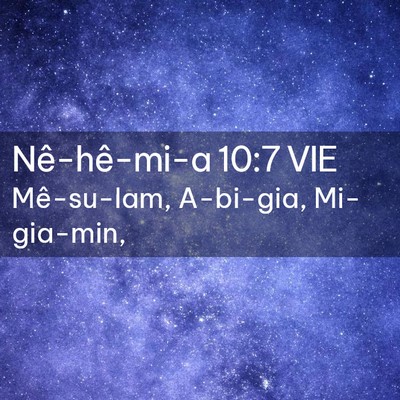 Picture 02 - Nê-hê-mi-a 10:7 VIE - Mê-su-lam, A-bi-gia, - Bible Verse Picture