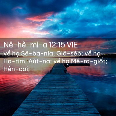 Picture 02 - Nê-hê-mi-a 12:15 VIE - về họ Sê-ba-nia, Giô-sép; về họ - Bible Verse Picture