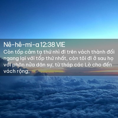 Picture 02 - Nê-hê-mi-a 12:38 VIE - Còn tốp cảm tạ thứ nhì đi trên vách - Bible Verse Picture