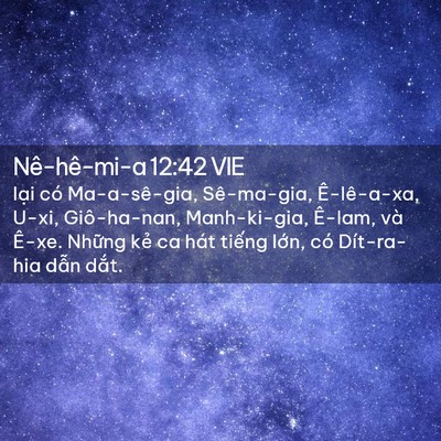 Picture 02 - Nê-hê-mi-a 12:42 VIE - lại có Ma-a-sê-gia, Sê-ma-gia, Ê-lê-a-xa, - Bible Verse Picture