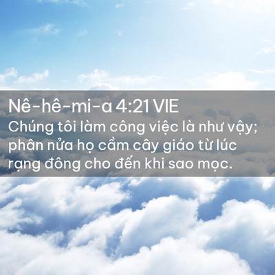 Picture 02 - Nê-hê-mi-a 4:21 VIE - Chúng tôi làm công việc là như vậy; - Bible Verse Picture