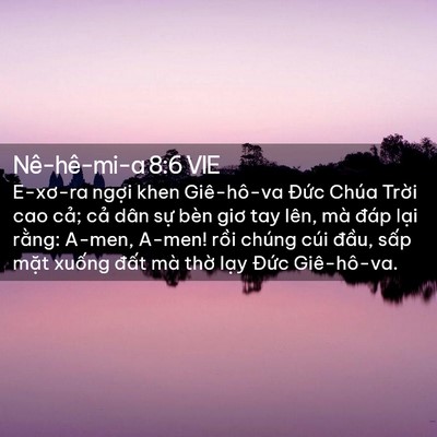 Picture 02 - Nê-hê-mi-a 8:6 VIE - E-xơ-ra ngợi khen Giê-hô-va Đức Chúa - Bible Verse Picture
