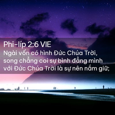 Picture 02 - Phi-líp 2:6 VIE - Ngài vốn có hình Đức Chúa Trời, song - Bible Verse Picture